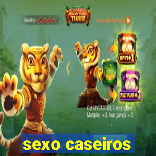 sexo caseiros